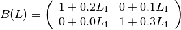 B(L) =\left( \begin{array}{cc}
1+0.2L_1 & 0+0.1L_1\\
0+0.0L_1 & 1+0.3L_1\end{array} \right)